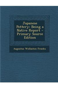 Japanese Pottery: Being a Native Report - Primary Source Edition