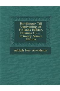 Handlingar Till Upplysning Af Finlands Häfder, Volumes 1-2...