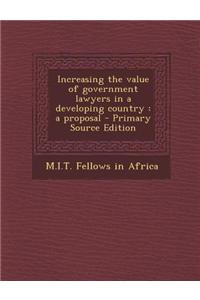 Increasing the Value of Government Lawyers in a Developing Country: A Proposal