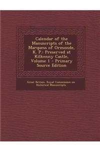 Calendar of the Manuscripts of the Marquess of Ormonde, K. P.: Preserved at Kilkenny Castle, Volume 1 - Primary Source Edition