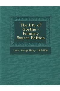 The Life of Goethe - Primary Source Edition