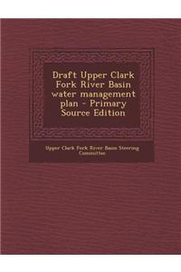 Draft Upper Clark Fork River Basin Water Management Plan - Primary Source Edition