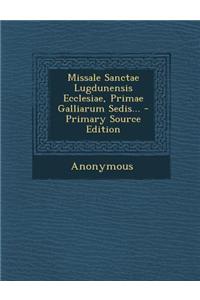 Missale Sanctae Lugdunensis Ecclesiae, Primae Galliarum Sedis...