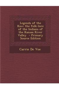 Legends of the Kaw; The Folk-Lore of the Indians of the Kansas River Valley