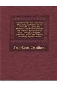 Considerations Sur Les Causes Physiques Et Morales de La Diversite Du Genie, Des Moeurs Et Du Gouvernement Des Nations: Tire En Partie D'Un Ouvrage Anonyme, Intitule: L'Esprit Des Nations