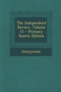 The Independent Review, Volume 11 - Primary Source Edition