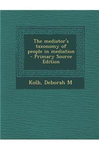 The Mediator's Taxonomy of People in Mediation - Primary Source Edition