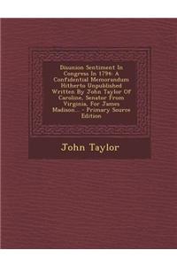 Disunion Sentiment in Congress in 1794: A Confidential Memorandum Hitherto Unpublished Written by John Taylor of Caroline, Senator from Virginia, for