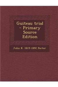 Guiteau Trial - Primary Source Edition