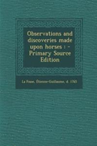 Observations and Discoveries Made Upon Horses