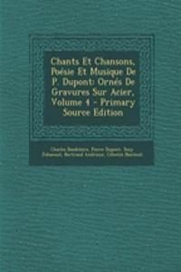 Chants Et Chansons, Poesie Et Musique de P. DuPont: Ornes de Gravures Sur Acier, Volume 4