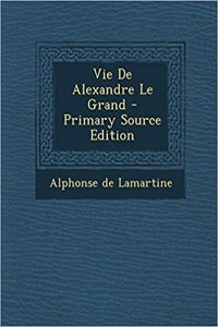 Vie De Alexandre Le Grand