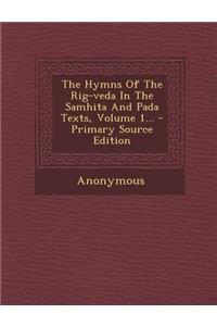 The Hymns of the Rig-Veda in the Samhita and Pada Texts, Volume 1... - Primary Source Edition