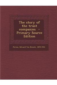 The Story of the Trust Companies - Primary Source Edition