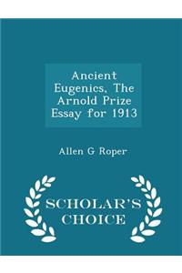 Ancient Eugenics, the Arnold Prize Essay for 1913 - Scholar's Choice Edition
