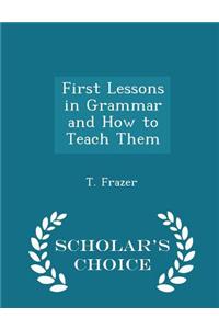 First Lessons in Grammar and How to Teach Them - Scholar's Choice Edition