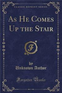 As He Comes Up the Stair (Classic Reprint)
