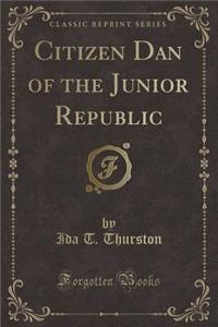 Citizen Dan of the Junior Republic (Classic Reprint)