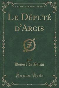 Le DÃ©putÃ© d'Arcis (Classic Reprint)