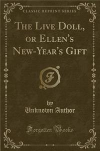 The Live Doll, or Ellen's New-Year's Gift (Classic Reprint)