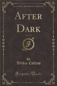 After Dark, Vol. 1 of 2 (Classic Reprint)