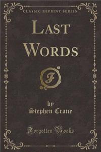 Last Words (Classic Reprint)