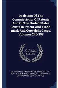 Decisions Of The Commissioner Of Patents And Of The United States Courts In Patent And Trade-mark And Copyright Cases, Volumes 246-257