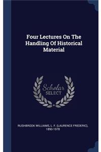 Four Lectures On The Handling Of Historical Material