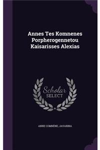 Annes Tes Komnenes Porpherogennetou Kaisarisses Alexias