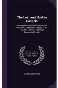 Lost and Hostile Gospels: An Essay On the Toledoth Jeschu, and the Petrine and Pauline Gospels of the First Three Centuries of Which Fragments Remain