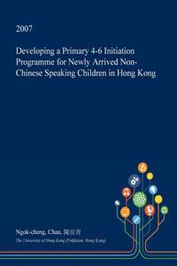 Developing a Primary 4-6 Initiation Programme for Newly Arrived Non-Chinese Speaking Children in Hong Kong