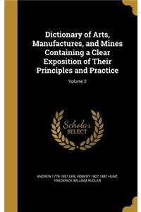 Dictionary of Arts, Manufactures, and Mines Containing a Clear Exposition of Their Principles and Practice; Volume 2
