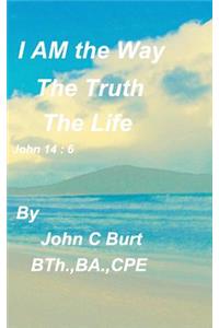I AM the Way, the Truth and the Life