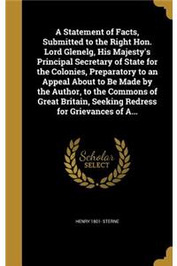 A Statement of Facts, Submitted to the Right Hon. Lord Glenelg, His Majesty's Principal Secretary of State for the Colonies, Preparatory to an Appeal About to Be Made by the Author, to the Commons of Great Britain, Seeking Redress for Grievances of