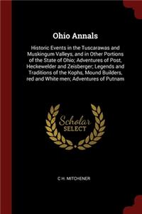 Ohio Annals: Historic Events in the Tuscarawas and Muskingum Valleys, and in Other Portions of the State of Ohio; Adventures of Post, Heckewelder and Zeisberger;