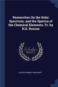 Researches On the Solar Spectrum, and the Spectra of the Chemical Elements, Tr. by H.E. Roscoe