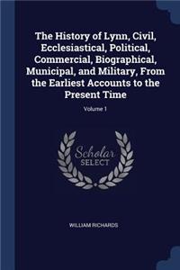 History of Lynn, Civil, Ecclesiastical, Political, Commercial, Biographical, Municipal, and Military, From the Earliest Accounts to the Present Time; Volume 1