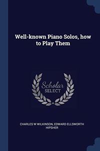 WELL-KNOWN PIANO SOLOS, HOW TO PLAY THEM