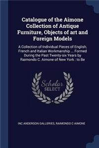 Catalogue of the Aimone Collection of Antique Furniture, Objects of art and Foreign Models