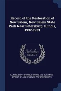 Record of the Restoration of New Salem, New Salem State Park Near Petersburg, Illinois, 1932-1933