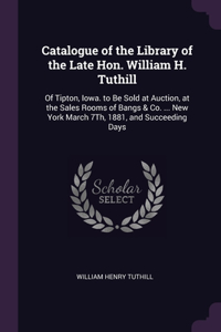 Catalogue of the Library of the Late Hon. William H. Tuthill