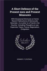 A Short Defence of the Present Men and Present Measures