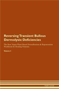 Reversing Transient Bullous Dermolysis: Deficiencies The Raw Vegan Plant-Based Detoxification & Regeneration Workbook for Healing Patients. Volume 4