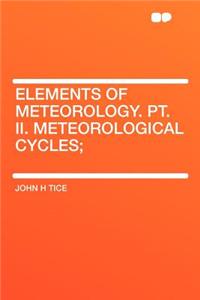 Elements of Meteorology. Pt. II. Meteorological Cycles;