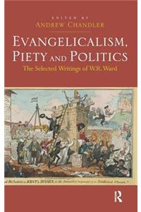 Evangelicalism, Piety and Politics: The Selected Writings of W.R. Ward