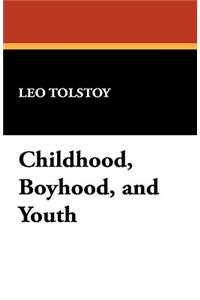 Childhood, Boyhood, and Youth