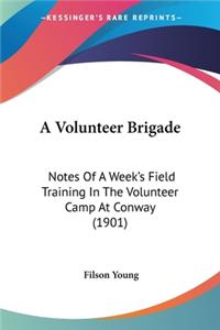 Volunteer Brigade: Notes Of A Week's Field Training In The Volunteer Camp At Conway (1901)