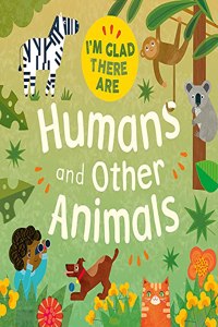 I'm Glad There Are ...: Humans and Other Animals