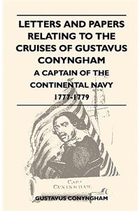 Letters and Papers Relating to the Cruises of Gustavus Conyngham - A Captain of the Continental Navy 1777-1779