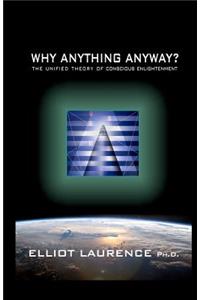 Why Anything Anyway